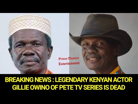 BREAKING NEWS : LEGENDARY KENYAN ACTOR GILLIE OWINO AKA MZEE MSIRI OF PETE TV SERIES IS DEAD