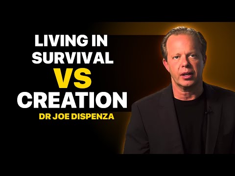 Living In Survival Vs Living In Creation - Dr Joe Dispenza