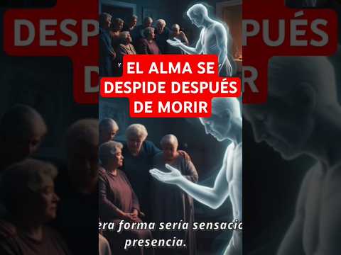 ¿CÓMO SE DESPIDE EL ALMA DESPUÉS DE MORIR?🙏#planoespiritual #seresfallecidos #alma