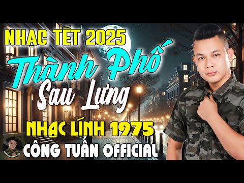 THÀNH PHỐ SAU LƯNG - CÔNG TUẤN BOLERO➤LK Nhạc Lính 1975 Tuyển Chọn➤NHẠC VÀNG XƯA HẢI NGOẠI BẤT HỦ