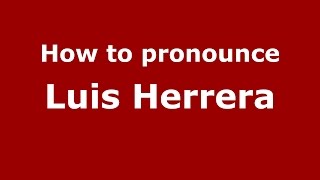 How to pronounce Luis Herrera