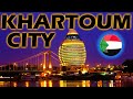 KHARTOUM CITY, Sudan (RARE footage) THE HOTTEST CAPITAL  CITY IN AFRICA   مدينة الخرطوم الجميلة
