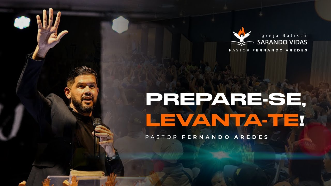 PREPARE-SE, LEVANTA-TE! - Pr. Fernando Aredes