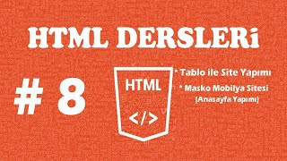 HTML DERSLERİ - DERS  8 -  Html Tablo  Site Yapımı 1 - Masko Mobilya Sitesi -  Anasayfa Yapımı