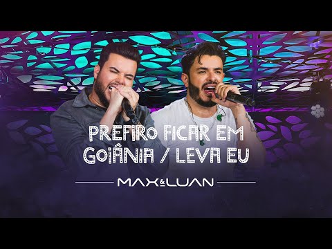 Prefiro Ficar em Goiânia / Leva Eu - Max e Luan | Esqueminha II