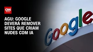 Vídeo: AGU pede que Google remova sites que criam nudes com IA | CNN PRIME TIME