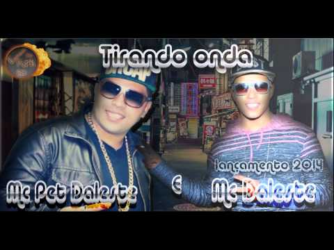MC Daleste e MC Pet Daleste - Tirando Onda - Música nova 2014 (DJ Wilton) Lançamento Oficial 2014