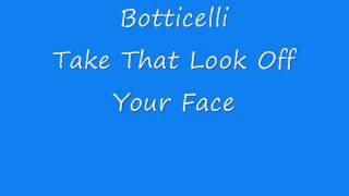 Botticelli - Take That Look Off Your Face