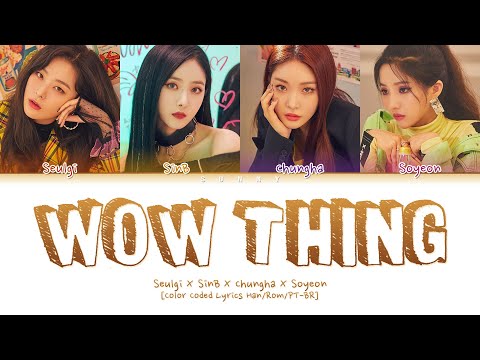 SEULGI  X SINB X CHUNGHA X SOYEON - Wow Thing [Color Coded Lyrics Han/Rom/PT-BR]