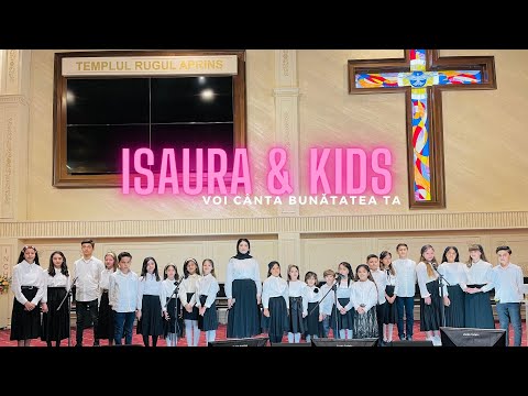 ISAURA GHEORGHIU & KIDS - VOI CÂNTA BUNĂTATEA TA