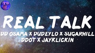 DD Osama X DudeyLo X Sugarhill Ddot X JayKlickin - REAL TALK (Lyrics)