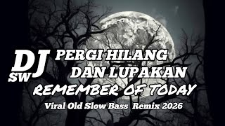 Download lagu DJ PERGI HILANG DAN LUPAKAN - REMEMBER OF TODAY || Viral Old Slow Bass Remix 2026 mp3