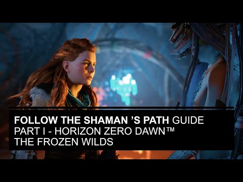Follow the Shaman ’s Path Guide Part I - Horizon Zero Dawn™ The Frozen Wilds