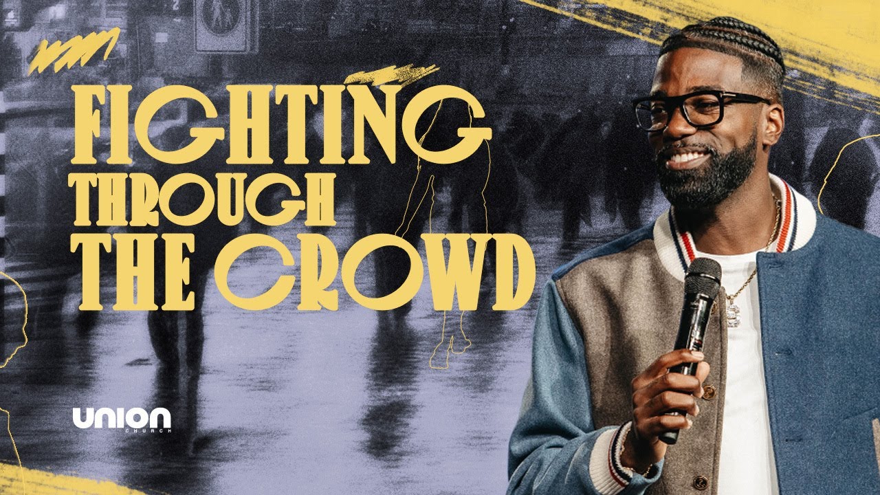 Fighting Through The Crowd | Pastor Stephen Chandler | Union Church
