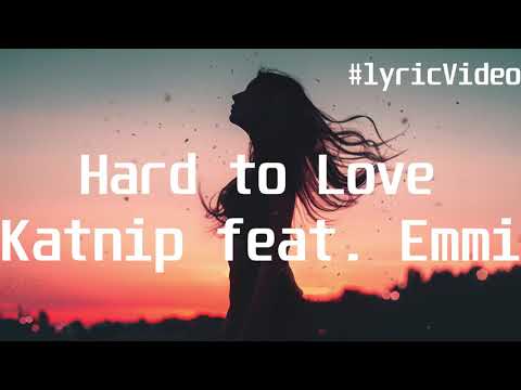 Katnip feat. Emmi - Hard to Love(Lyric Video)