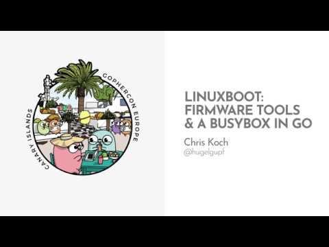 GopherCon Europe 2019: Chris Koch -  LinuxBoot: Firmware Tools & a BusyBox in Go