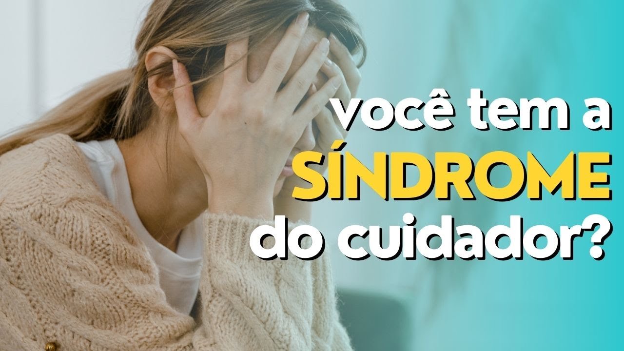Síndrome do cuidador - Será que você tem?