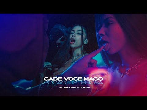CADE VOCÊ MAGO - POÇÃO MISTERIOSA - DJ ARANA feat MC PIPOKINHA