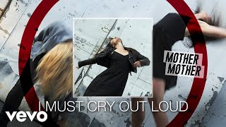Mother Mother - I Must Cry Out Loud (Audio)