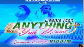 Beenie Man - Anything Yuh Want (Summa Escape Riddim) June 2015