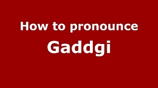 How to pronounce Gaddgi