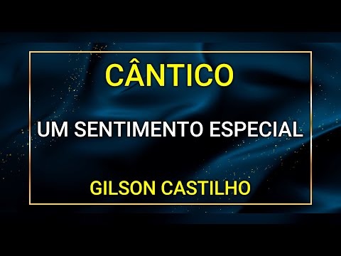 UM SENTIMENTO ESPECIAL - GILSON CASTILHO