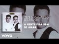 Zezé Di Camargo Luciano A Gente Fica Sem Se Amar Áudio Oficial