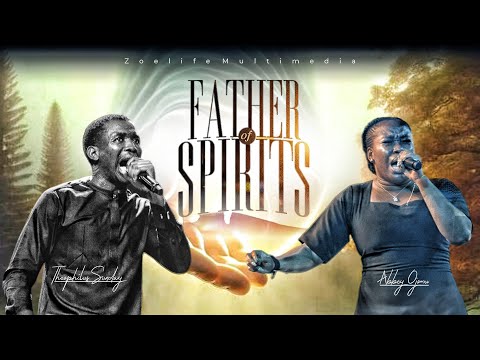 FATHER OF SPIRITS; MIN. ABBEY OJOMU X MIN. THEOPHILUS SUNDAY (COMPILATION)