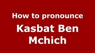 How to pronounce Kasbat Ben Mchich