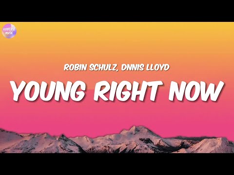Robin Schulz & Dennis Lloyd – Young Right Now (Lyrics)