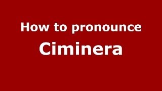 How to pronounce Ciminera