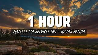 Download lagu 1 Hour Nanti Kita Seperti Ini Batas Senja mp3