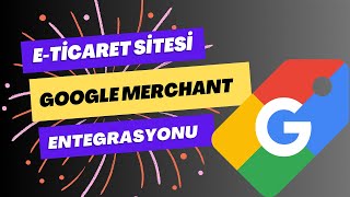Google Merchant - E-Ticaret Sitesi Arası XML ile Ürün Entegrasyonu Nas