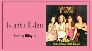 İstanbul Kızları / Sarhoş Gibiyim