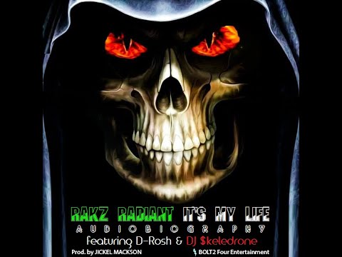 Rakz Radiant - It's My Life ft. D-Rosh, DJ $keledrone (Prod. by Jickel Mackson)