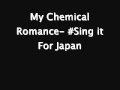 My Chemical Romance- #Sing it For Japan 