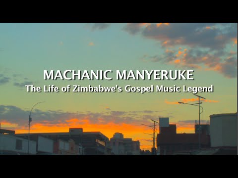Machanic Manyeruke: The Life of Zimbabwe's Gospel Music Legend