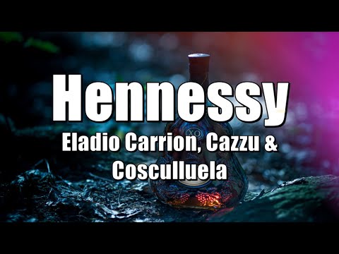 Hennessy - Eladio Carrión, Cazzu & Cosculluela (LETRA) 2020