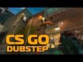 CS GO DUBSTEP 