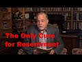 The Only Cure For Resentment