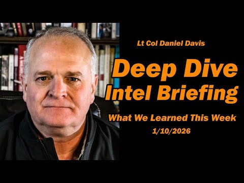 Deep Dive Intel Briefing: What We Learned This Week /Lt Col Daniel Davis
