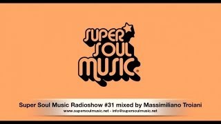 Super Soul Music Radioshow #31 Mixed By Massimiliano Troiani