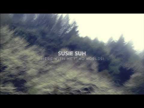 SUSIE SUH - Here With Me (Two Worlds)