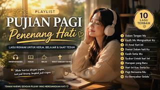 Download lagu PUJIAN PAGI PENENANG HATI 🙏 Lagu Rohani Untuk Kerja, Belajar & Saat Teduh (10 Lagu) mp3