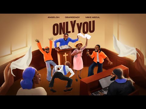 Angeloh - ONLY YOU with Oba Reengy, Mike Abdul] (Official Lyric Video)