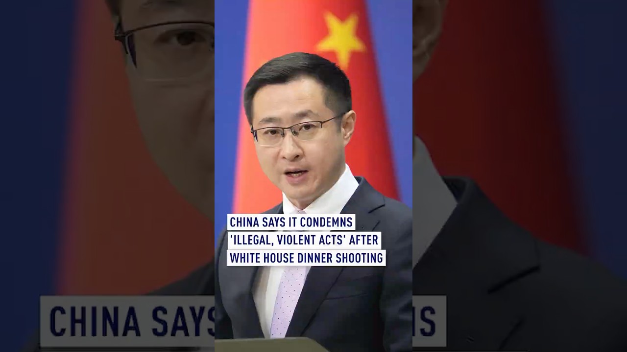 China says it condemns 'illegal, violent acts' after White House dinner shooting