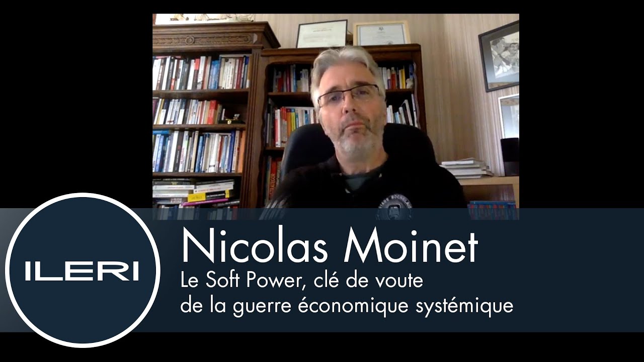 Nicolas Moinet - Le Soft Power, clé de voute de la guerre économique systémique