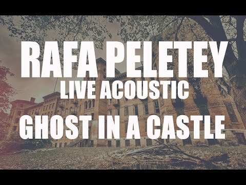 Rafa Peletey - Ghost in a castle - Live acoustic