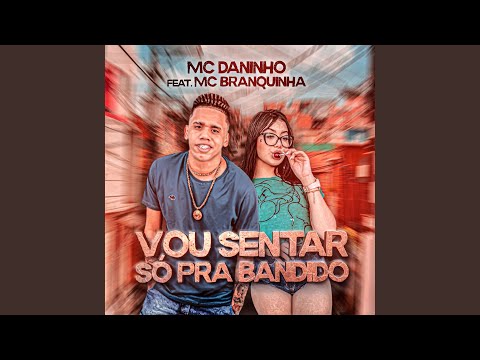 Vou Senta Só pra Bandido (feat. Mc Branquinha)