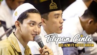 Download lagu NEW ! TITIPAN CINTA GUS AZMI FEAT AHKAM SYUBBANUL MUSLIMIN mp3